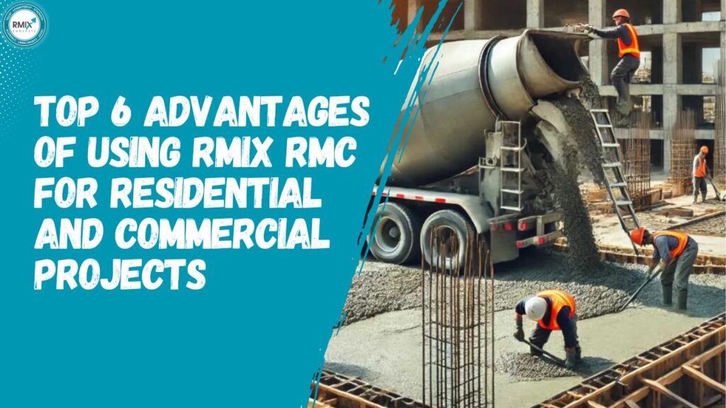 Advantages of Using Rmix RMC for Residential and Commercial Projects