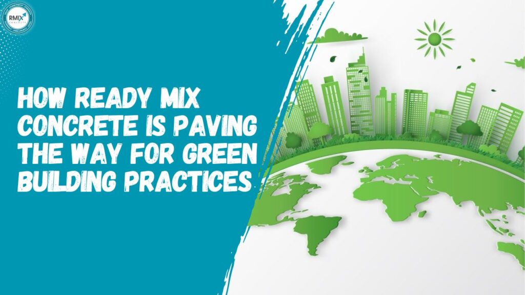 How Ready Mix Concrete is Paving the Way for Green Building Practices