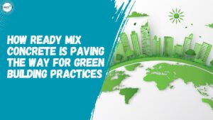 How Ready Mix Concrete is Paving the Way for Green Building Practices