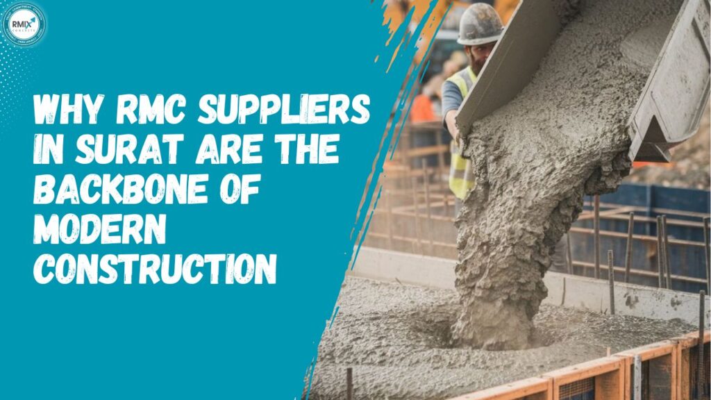 Why RMC Suppliers in Surat Are the Backbone of Modern Construction
