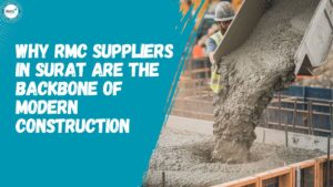 Why RMC Suppliers in Surat Are the Backbone of Modern Construction
