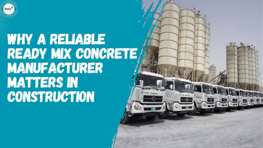 Why a Reliable Ready Mix Concrete Manufacturer Matters in Construction
