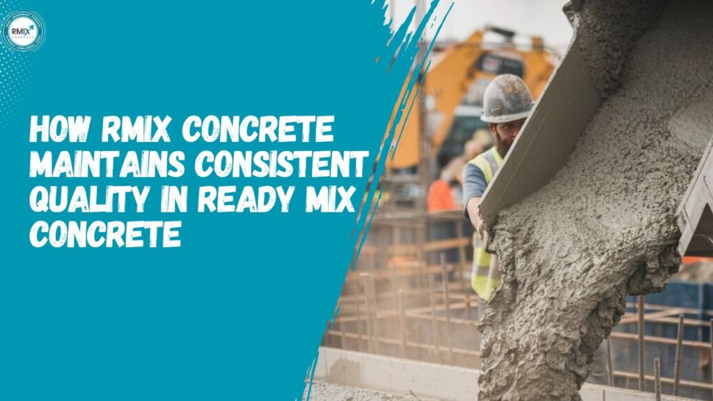 How Rmix Concrete Maintains Consistent Quality in Ready Mix Concrete