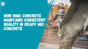 How Rmix Concrete Maintains Consistent Quality in Ready Mix Concrete