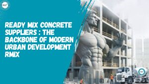 Ready Mix Concrete Suppliers The Backbone of Modern Urban Development