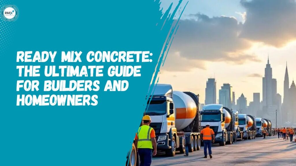 Ready Mix Concrete The Ultimate Guide for Builders and Homeowners